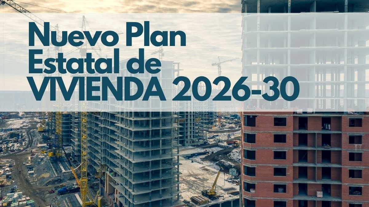 Nuevo Plan Estatal de Vivienda 2026-2030 ¿Cómo afecta a la ...