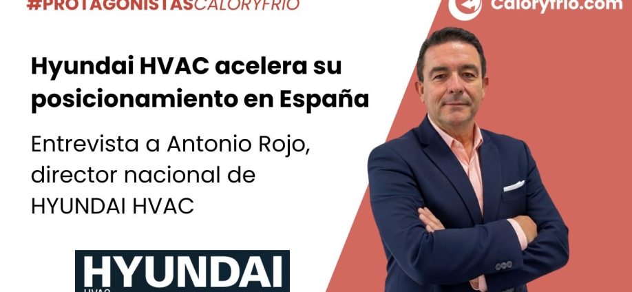 Entrevista a Antonio Rojo, Director Nacional de Hyundai HVAC