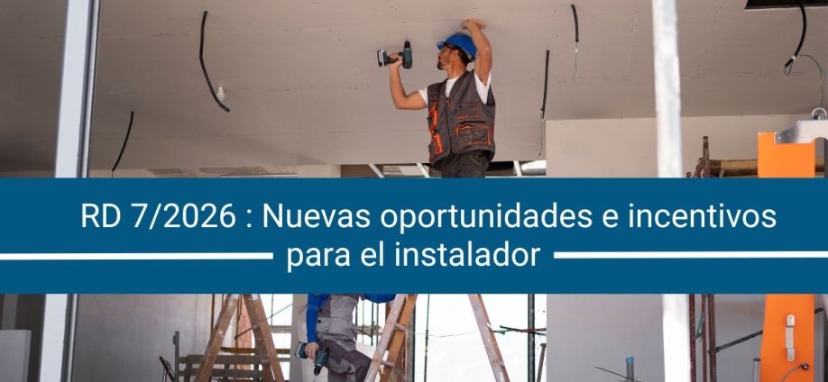 RDL 7/2026 y el Sistema CAE ¿Qué cambia de verdad para el instalador y cómo explicárselo a sus clientes?