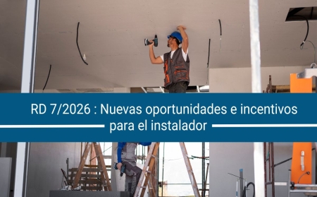 RDL 7/2026 y el Sistema CAE ¿Qué cambia de verdad para el instalador y cómo explicárselo a sus clientes?