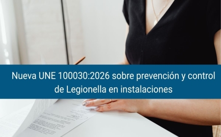 UNE 100030:2026: la nueva norma sobre Legionella refuerza la evaluación del riesgo y el diseño de instalaciones